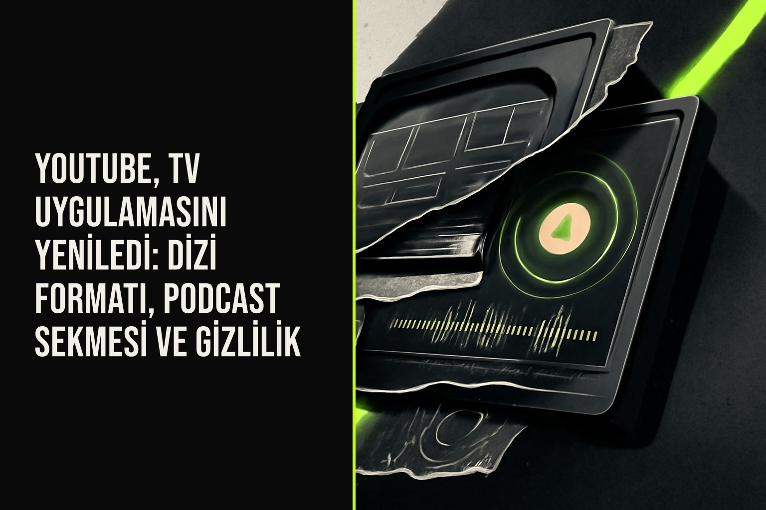 YouTube’un bağlı TV uygulamasında dizi düzeni, podcast sekmesi, Shorts kısayolu ve 4 haneli hesap kilidi öne çıkıyor.