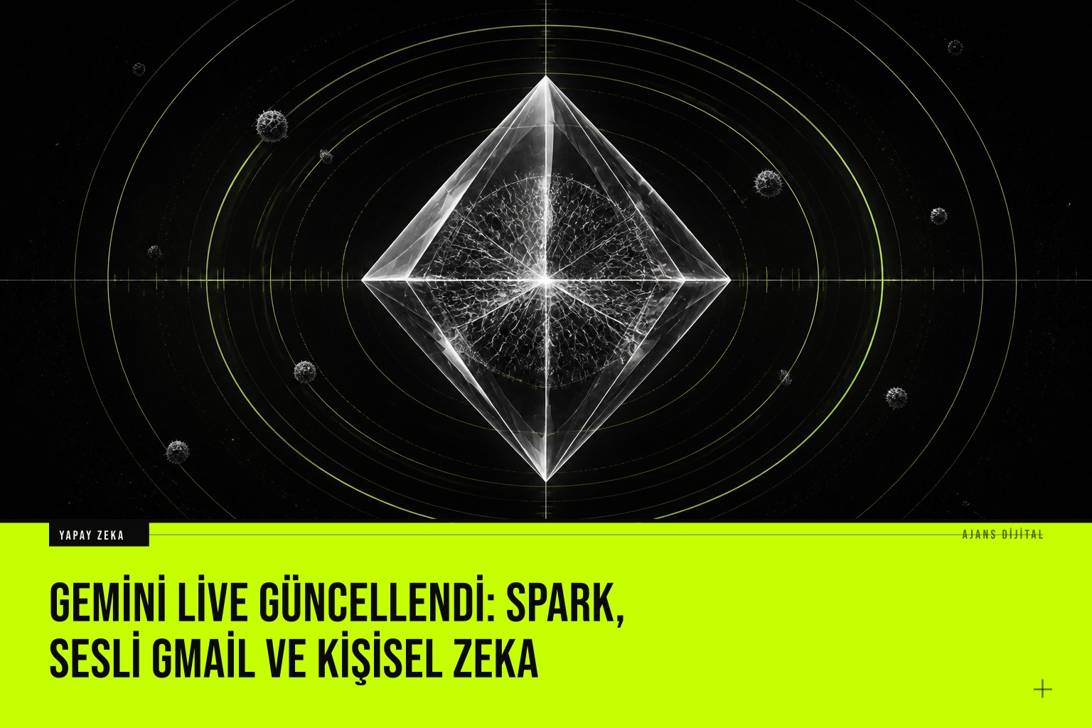 Google Gemini Live yapay zeka asistanına Spark entegrasyonu, sesli Gmail kontrolü ve Kişisel Zeka özellikleri eklendi.
