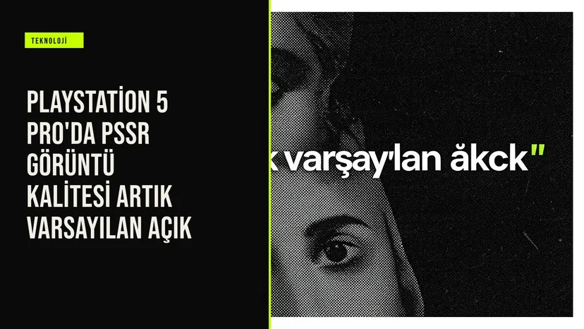 PlayStation 5 Pro'da PSSR Görüntü Kalitesi artık varsayılan açık haberi için üretilen kapak görseli