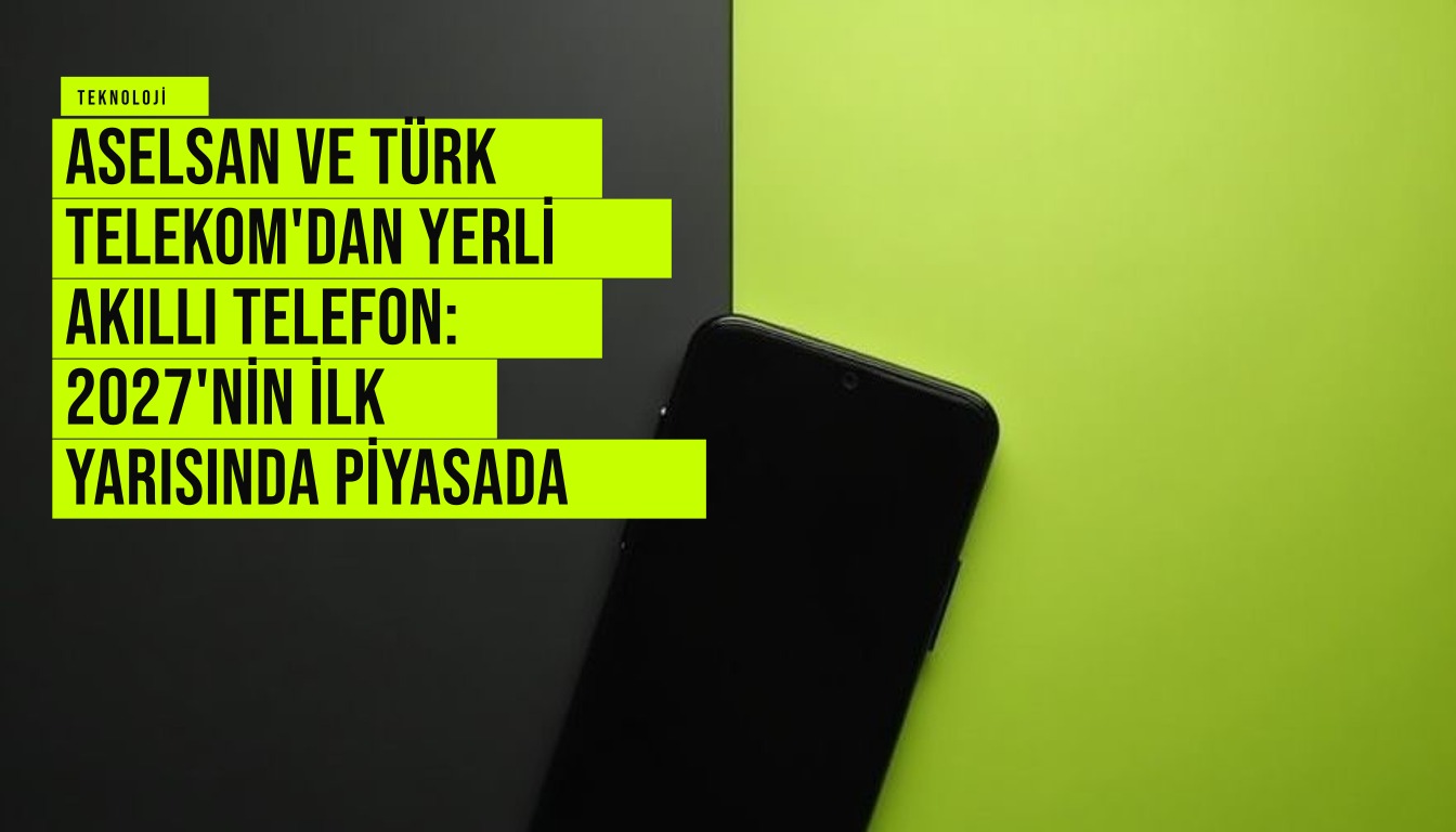 Aselsan ve Türk Telekom işbirliğiyle geliştirilen yerli akıllı telefon prototipi, 2027'de piyasaya çıkacak.