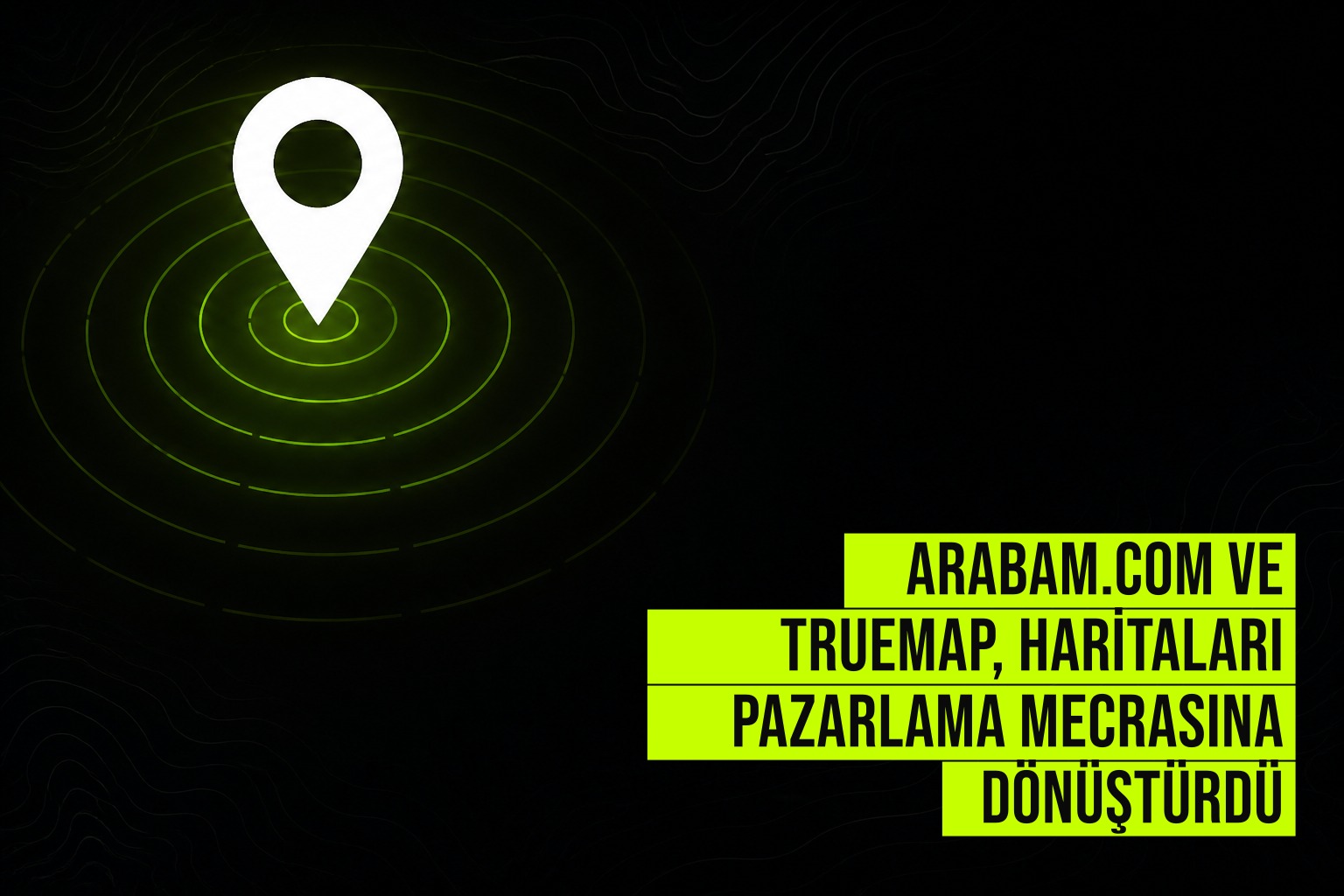 arabam.com ve Truemap, haritaları pazarlama mecrasına dönüştürdü haberi için üretilen kapak görseli