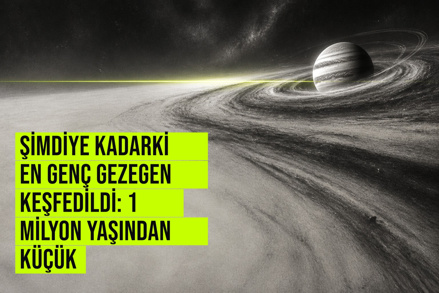 Şimdiye kadarki en genç gezegen keşfedildi: 1 milyon yaşından küçük haberi için üretilen kapak görseli