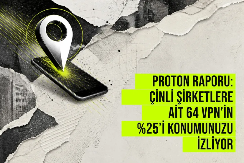 Proton raporuna göre Çinli şirketlere ait 64 VPN uygulamalarının yüzde yirmi besi kullanıcı konumunu izliyor.