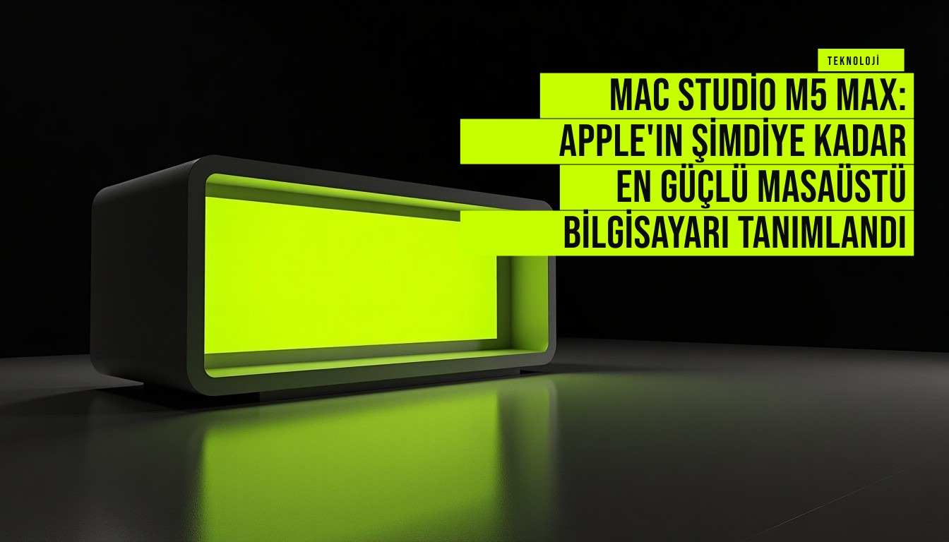 Apple Mac Studio M5 Max masaüstü bilgisayar 18 çekirdekli işlemci ve 40 çekirdekli GPU performansıyla şimdiye kadarki en güçlü model olarak tanıtıldı.