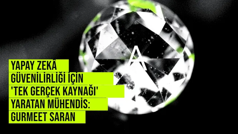 Anthropic mühendisi Gurmeet Saran, yapay zekâ güvenilirliği için tek gerçek kaynağı veri mimarisini anlatıyor.