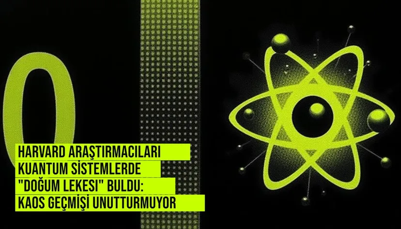 Harvard bilim insanları yalıtılmış kuantum sistemlerde başlangıç koşullarının unutulmadığını gösteren 'kuantum doğum lekesi' kavramını ortaya koydu.