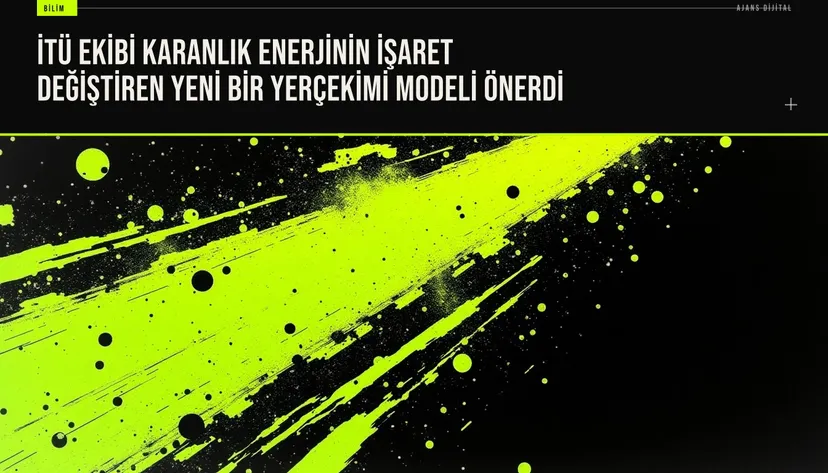 İstanbul Teknik Üniversitesi bilim insanları karanlık enerjinin işaret değiştiren yeni yerçekimi modelini açıklıyor