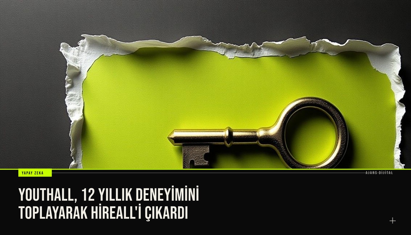 Youthall 12 yıllık deneyimiyle ilan yazımından teklif yönetimine kadar süreci yöneten yapay zeka destekli Hireall platformunu tanıttı