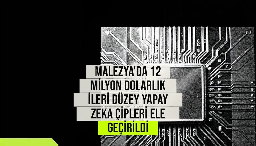 Malezya gümrükleri Kuala Lumpur Havalimanında 12 milyon dolarlık ileri düzey yapay zeka çiplerini ele geçirdi.