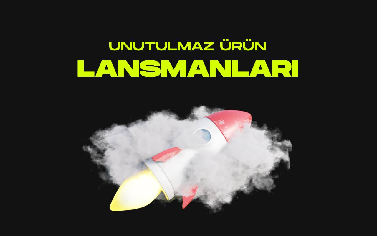 Unutulmaz Ürün Lansmanları! bölüm görseli