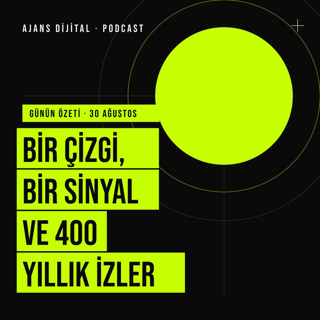 30 Ağustos 2026 Pazar: Bir çizgi, bir sinyal ve 400 yıllık izler podcast bölümü kapağı