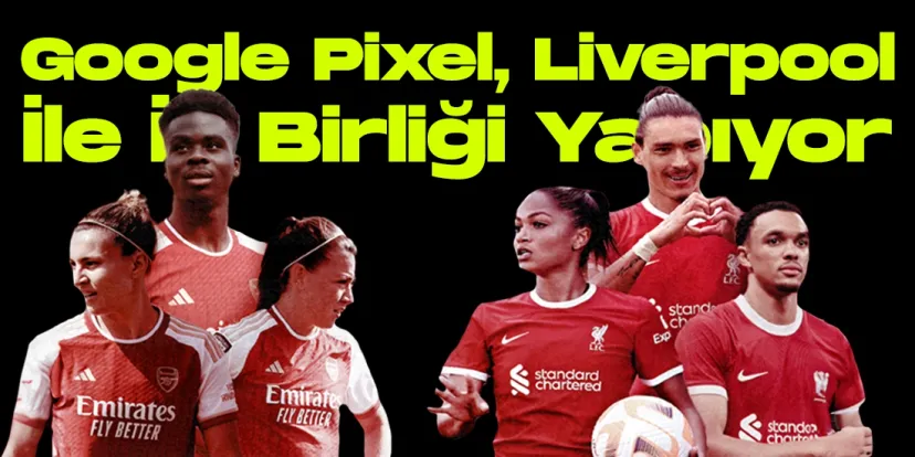 Google pixel liverpool ile is birligi yapiyor