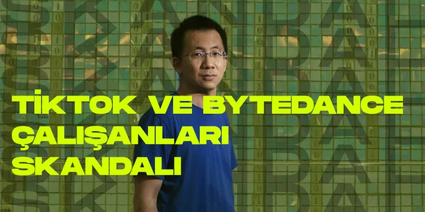 Tiktok bytedance calisanlari skandali