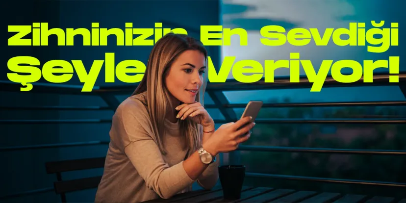 Telefonunuz zihninizin en sevdigi seyleri veriyor