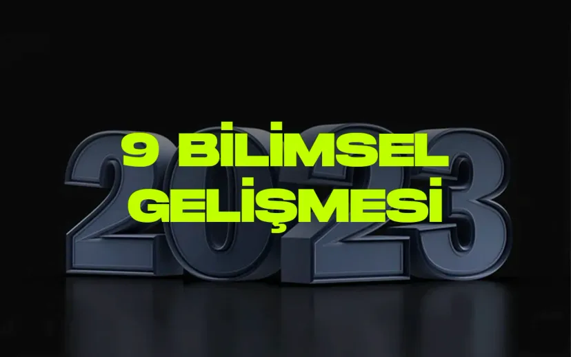 2023un dikkat ceken 9 bilimsel gelismesi