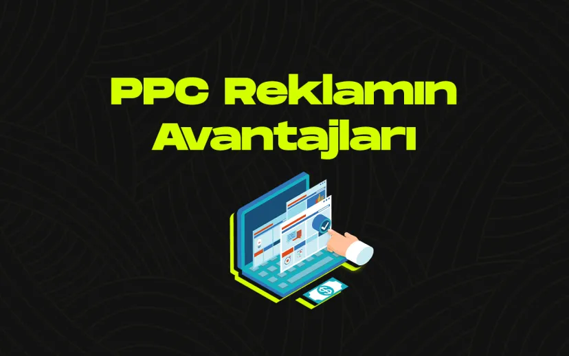 Ppc reklamlarinin isletmelere sagladigi avantajlar