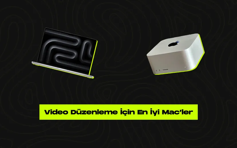 Video duzenleme icin en iyi mac ve macbook secimi rehberi