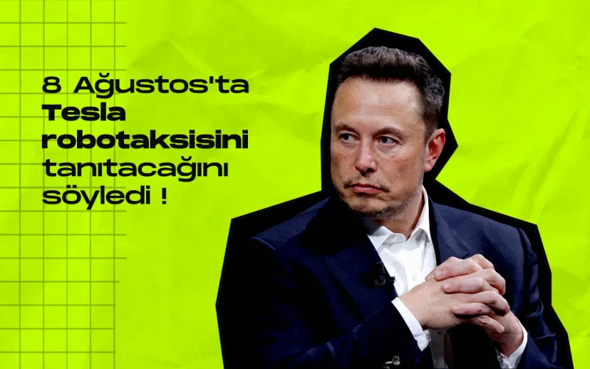 Elon musk 8 agustosta tesla robotaksisini tanitacagini soyledi