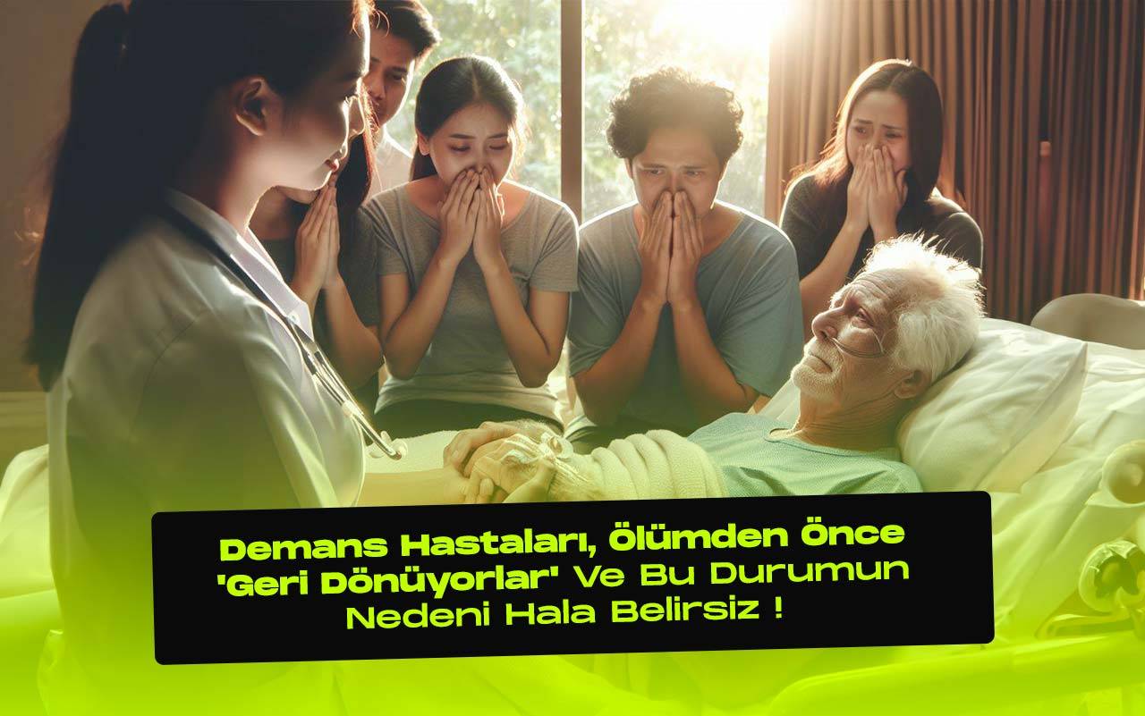 Demans hastalarinin cogu olumden once geri donuyor ancak nedeni belirsiz