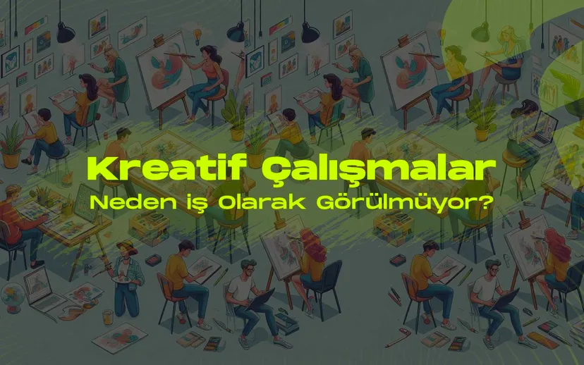 Kreatif calisma neden gercek is olarak gorulmuyor