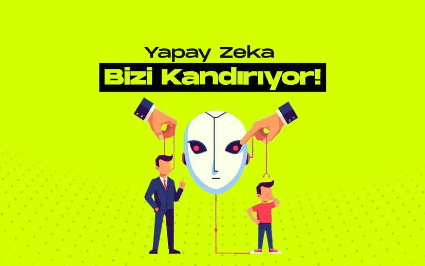Yapay zeka sistemleri bizi kandirma konusunda gelisiyor