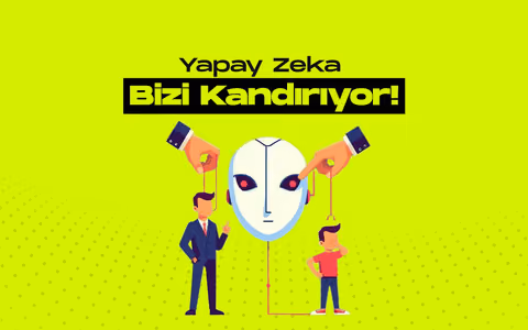 Yapay zeka sistemleri bizi kandirma konusunda gelisiyor