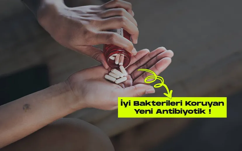İyi bakterileri koruyan antibiyotik kesfedildi