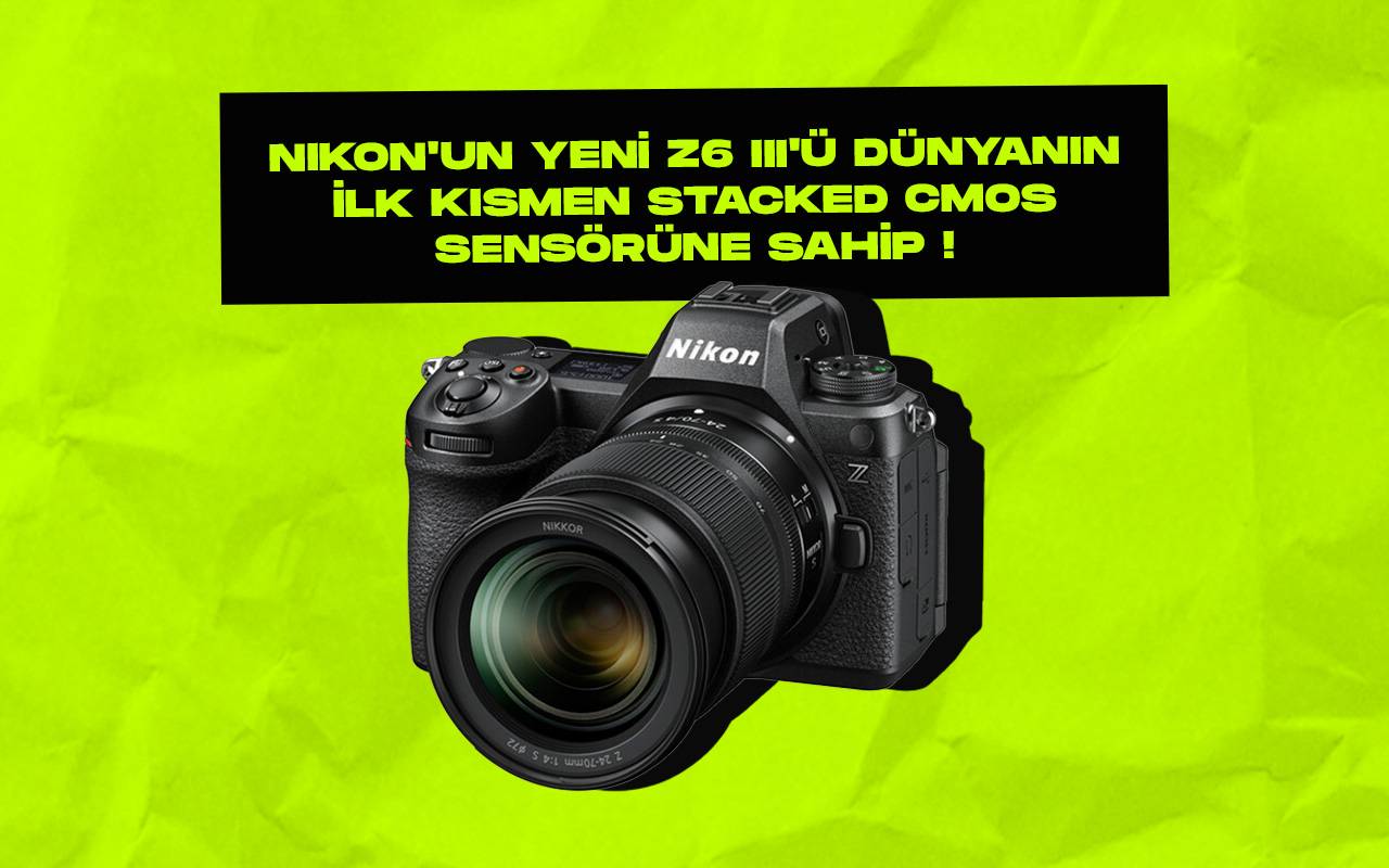 Nikonun yeni z6 III dunyanin ilk kismen yigilmis cmos sensorunde sahip