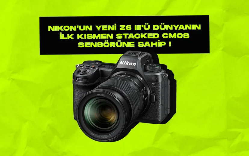Nikonun yeni z6 III dunyanin ilk kismen yigilmis cmos sensorunde sahip