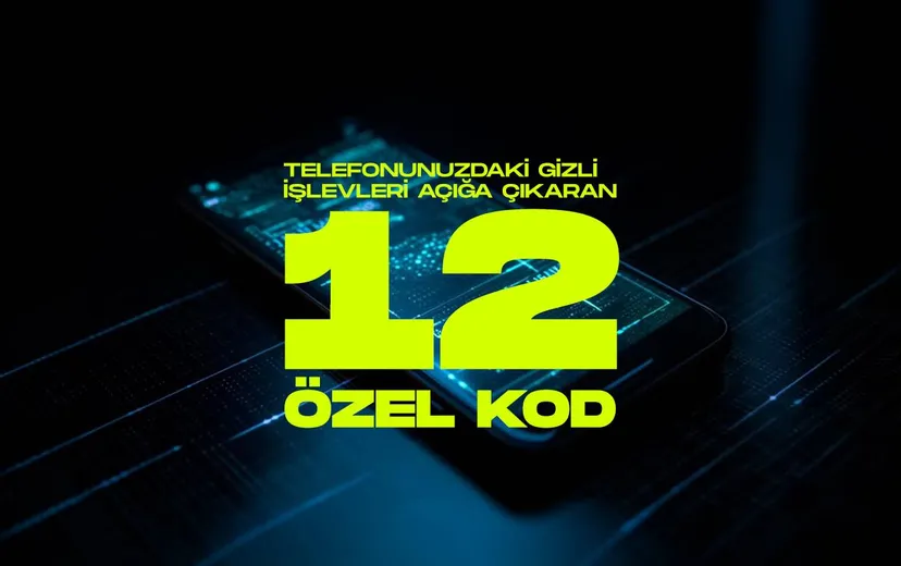 Telefonunuzdaki Gizli İşlevleri Açığa Çıkaran 12 Özel Kod