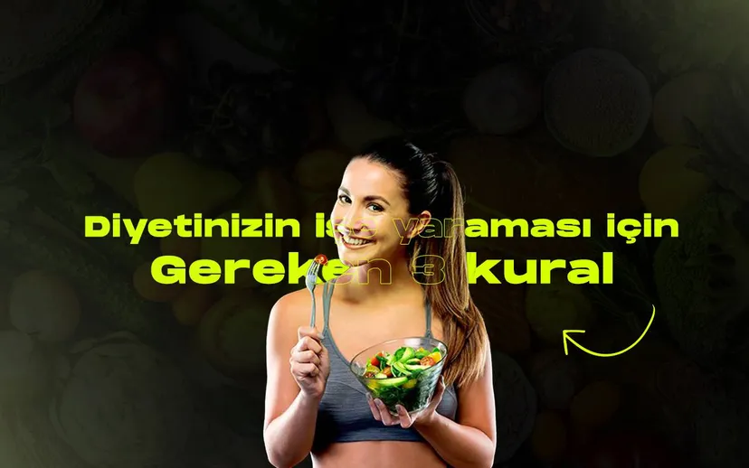 Diyetinizin gercekten ise yaramasi icin 3 kural