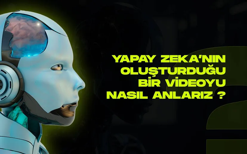 Yapay zeka tarafindan olusturulan bir videoyu nasil anlarsiniz