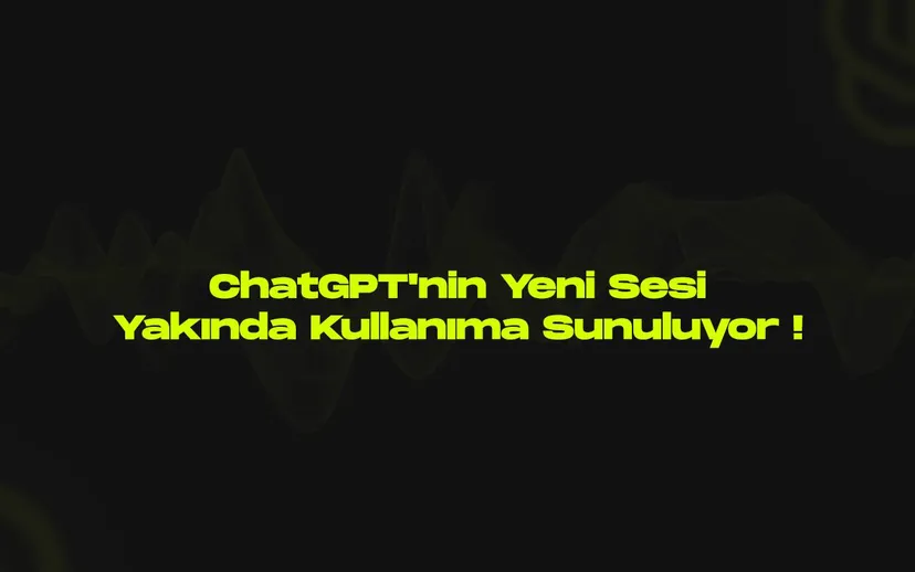 Chatgptnin yeni sesi yakinda kullanima sunuluyor