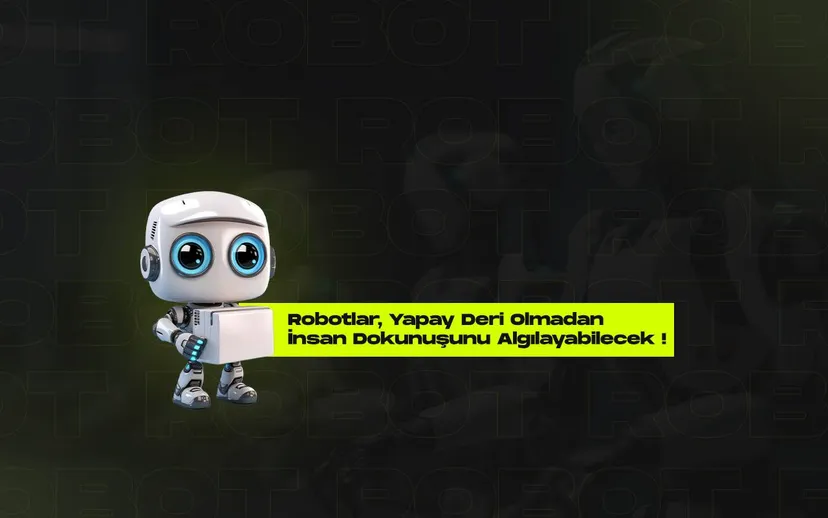 Robotlar yapay deri olmadan insan dokunusunu algilayabilecek