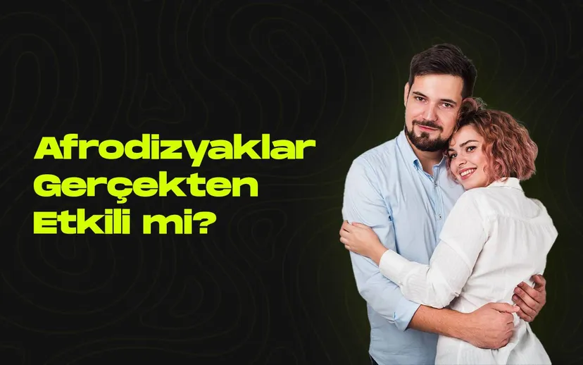 Afrodisyaklar gercekten etkili mi