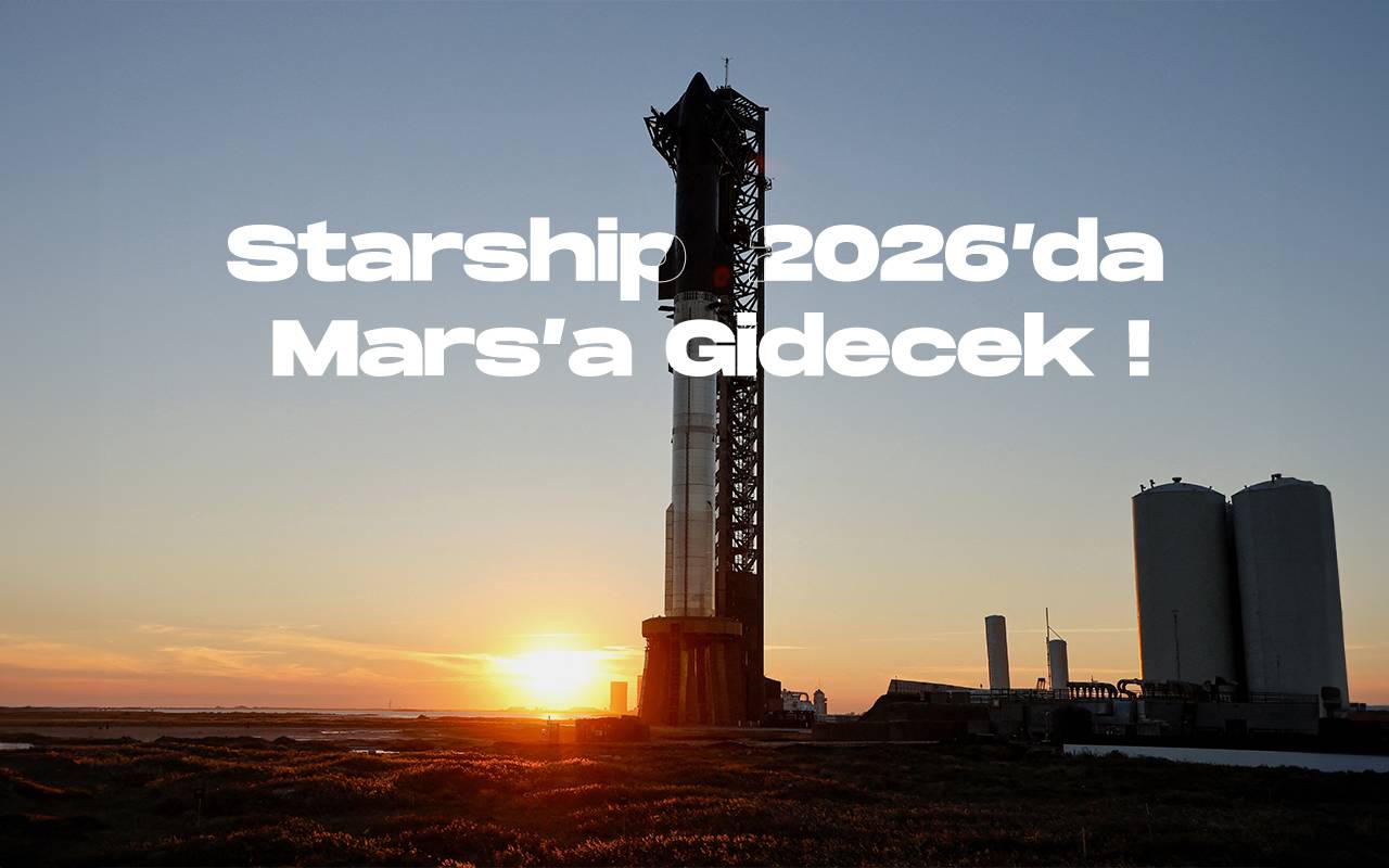 Elon musk ilk starshiplerin marsa 2026da gonderilecegini acikladi