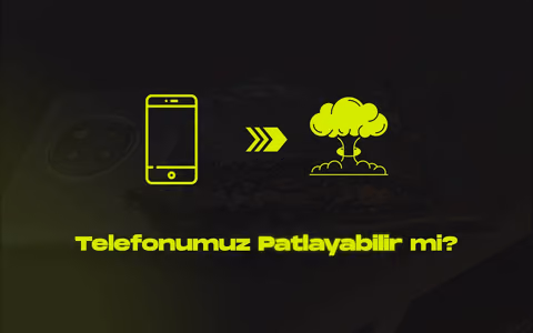 Telefonunuz patlayici olabilir mi